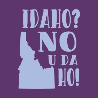 Idaho? No! You Da Ho! | Idaho Wordplay Humor T-Shirt