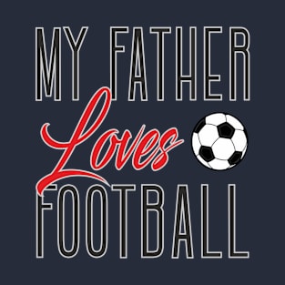 My father loves football T-Shirt