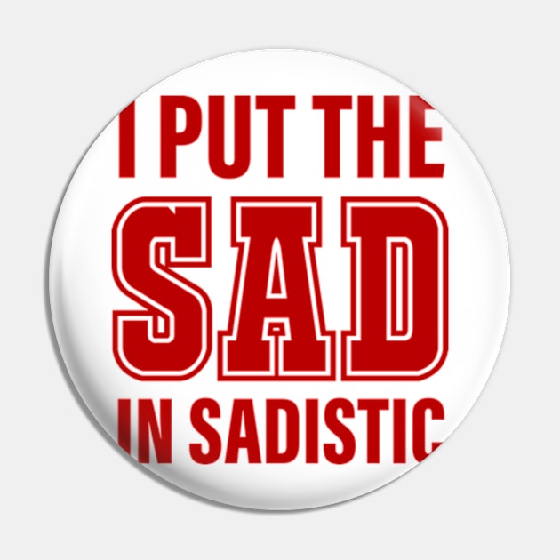 I Put The Sad In Sadistic Pin by  AinsleyCreates