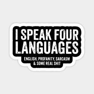 I speak four languages, English, Profanity, sarcasm and some real shit Magnet