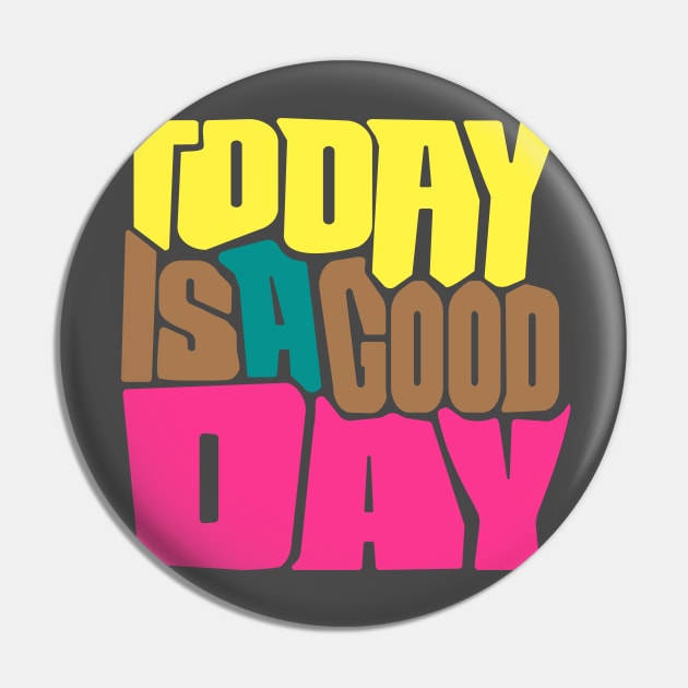 Today is a good day Pin by imagifa