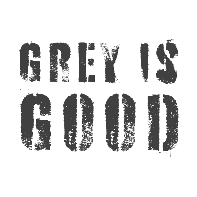 Grey Is Good by n23tees