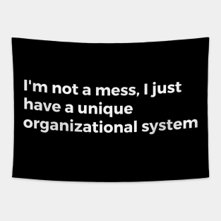 I'm not a mess, I just have a unique organizational system Tapestry