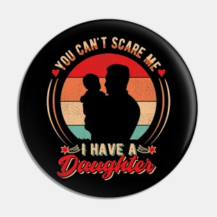 You Can't Scare Me I have a Daughter Pin