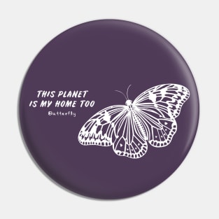 Butterfly - This Planet Is My Home Too - flying insect design Pin