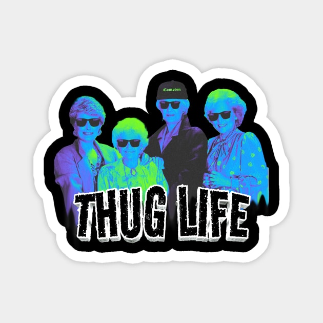 golden girls thug life retro Magnet by Thermul Bidean