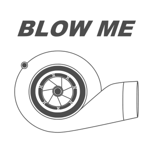 BLOW ME T-Shirt