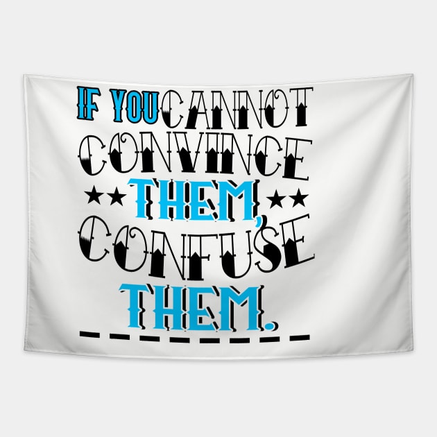 If You Cannot Convince Them, Confuse Them Tapestry by chatchimp