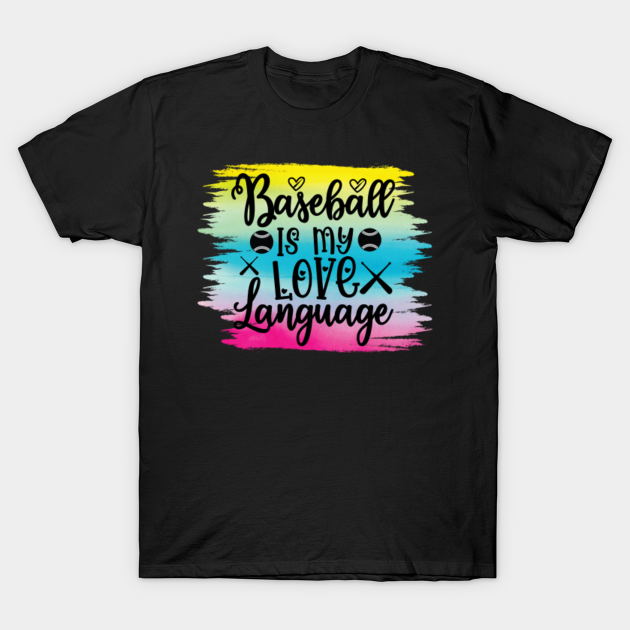 Discover Baseball Is My Love Language - Baseball Gift - T-Shirt