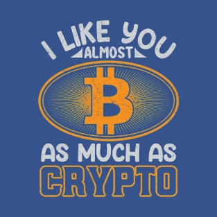 I Like You Almost As Much as Crypto T-Shirt