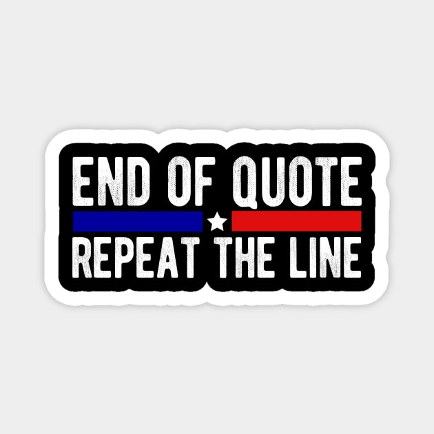 Funny Joe End Of Quote Repeat The Line T-Shirt Magnet by drag is art