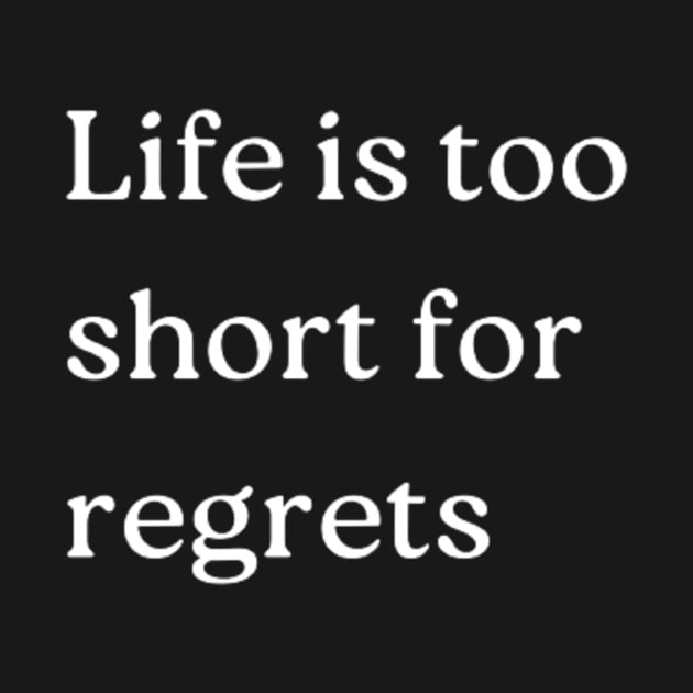 "Life is too short for regrets" by retroprints