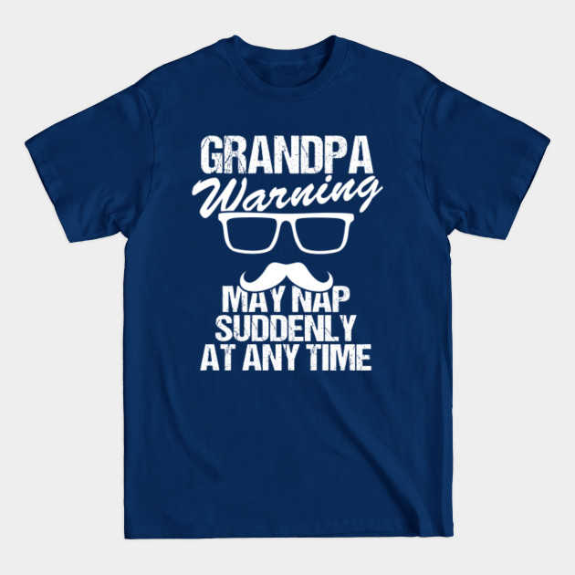 Disover Grandpa Warning May Nap Suddenly At Any Time - Grandpa Warning May Nap Suddenly At Tim - T-Shirt