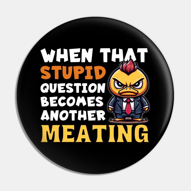 Angry Duck in Suit: "When That Question Becomes Another Meeting" Pin by Critter Chaos