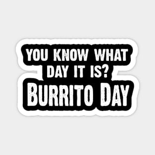 You Know What Day It Is- Burrito Day Magnet