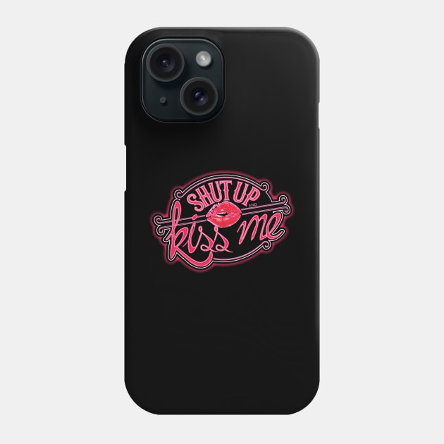 Shut Up and Kiss Me Phone Case by Minnie Malarkey