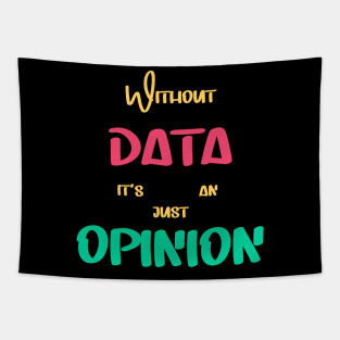 Without Data It's Just An Opinion Tapestry