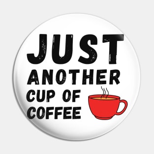 Just Another Cup of Coffee Pin