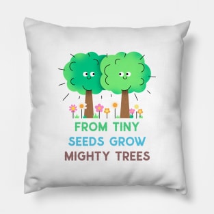 From Tiny Seeds grow Mighty Trees Pillow