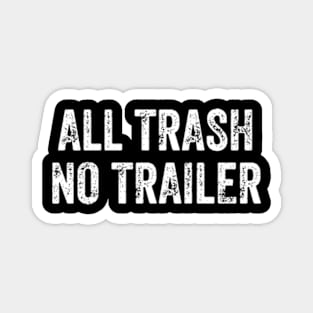 All Trash No Trailer Magnet