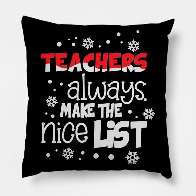 Teachers always make the nice list funny christmas gift for teachers Pillow by BadDesignCo