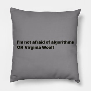 I'm not afraid of algorithms OR Virginia Woolf Pillow