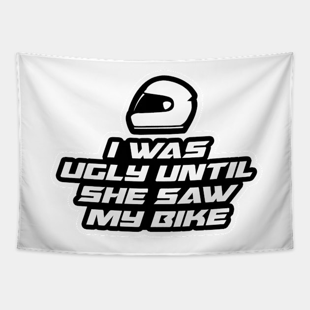 I was ugly until she saw my bike - Inspirational Quote for Bikers Motorcycles lovers Tapestry by Tanguy44