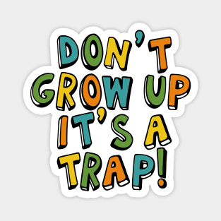 Don't Grow Up It's a Trap Magnet