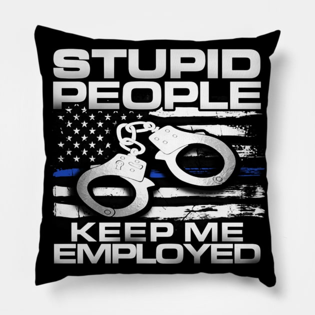 Police Stupid People Keep Me Employed Pillow by QUYNH SOCIU