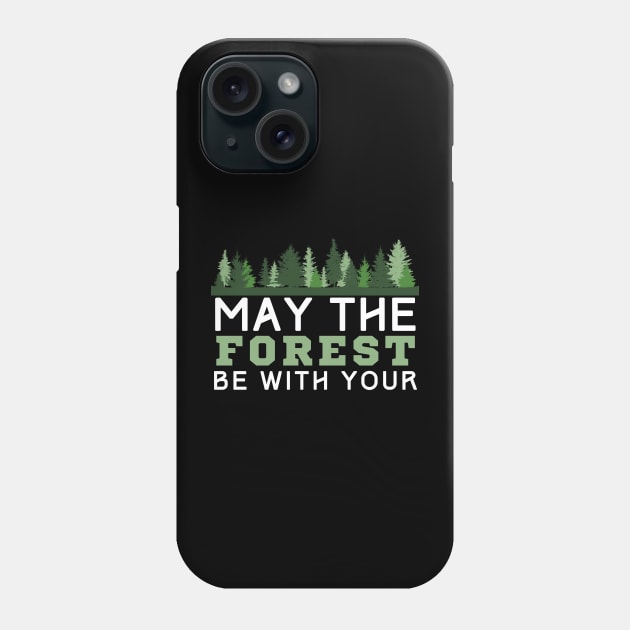 May The Forest Be With You Phone Case by HobbyAndArt