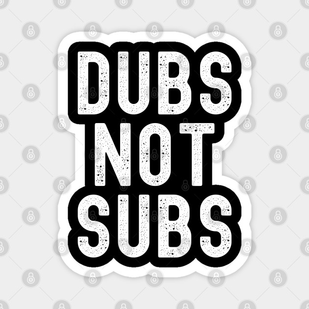 Funny Anime Merch - Dubs Not Subs - Dubs Not Subs - Magnet | TeePublic Funny Anime Merch - Dubs Not Subs - Dubs Not Subs - Magnet | TeePublic