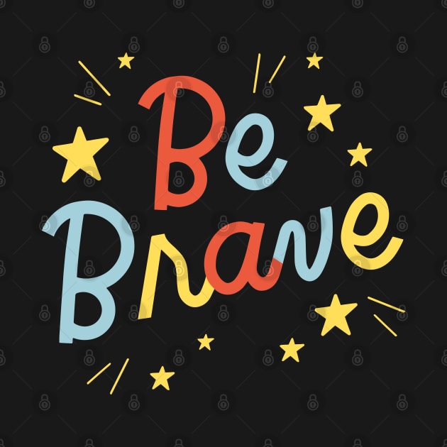 Be Brave Quote by Elysian Alcove