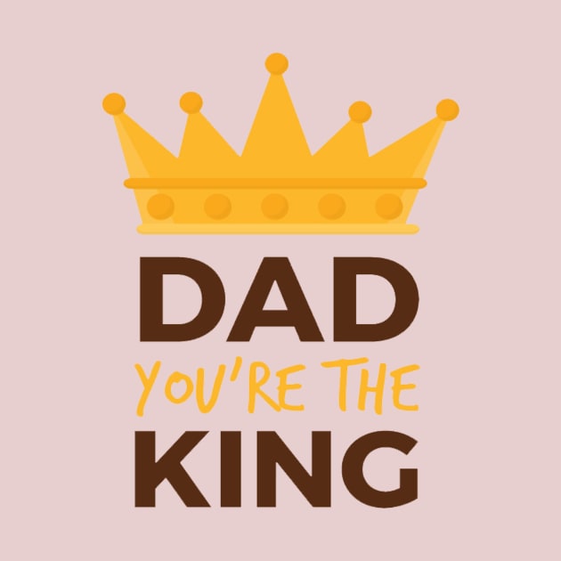 Dad you are the king by This is store