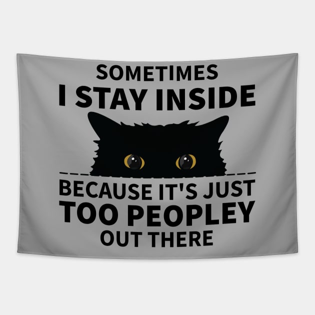 Black Cat Sometimes I Stay Inside Because It's Too Peopley Tapestry by S-Log