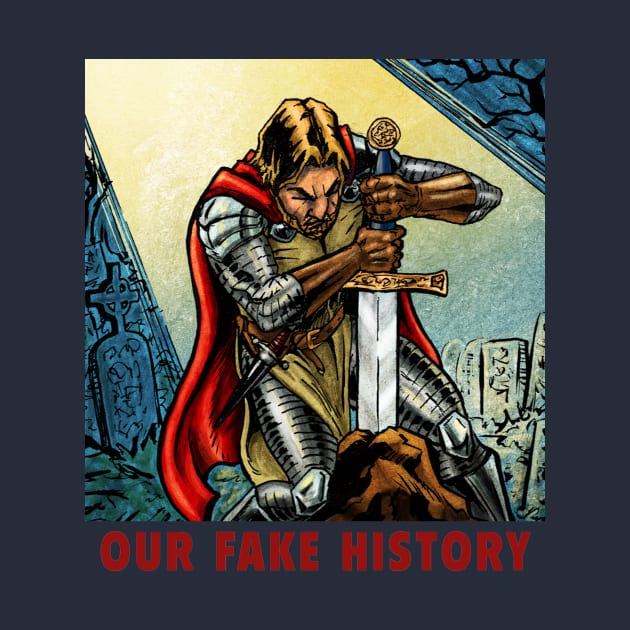 King Arthur by Our Fake History