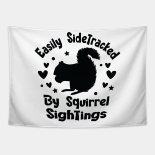 Easily Sidetracked By Squirrel Sightings - For Squirrel Lovers Tapestry