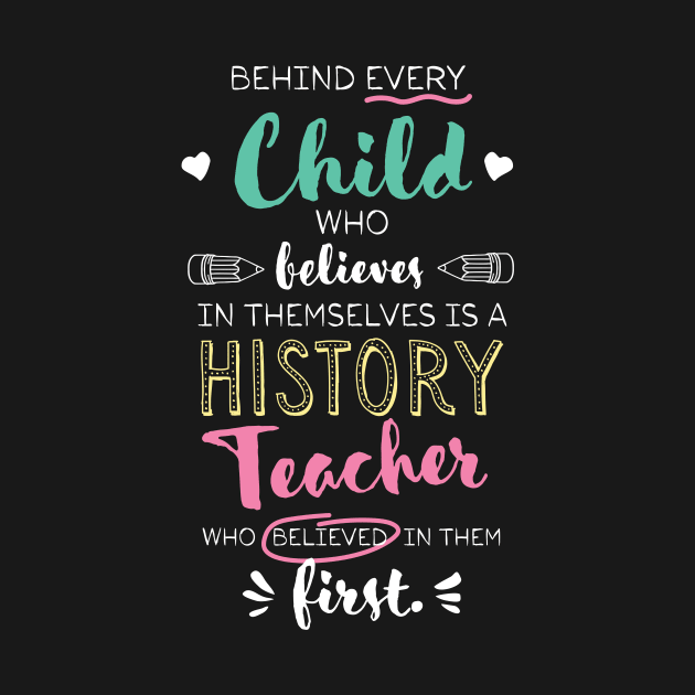 Great History Teacher who believed - Appreciation Quote by BetterManufaktur