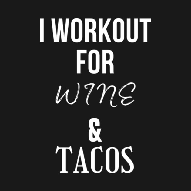 I Workout for Wine and Tacos by CatMonkStudios