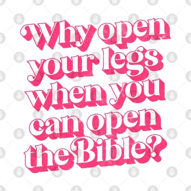 Why Open Your Legs When You Can Open The Bible? by DankFutura