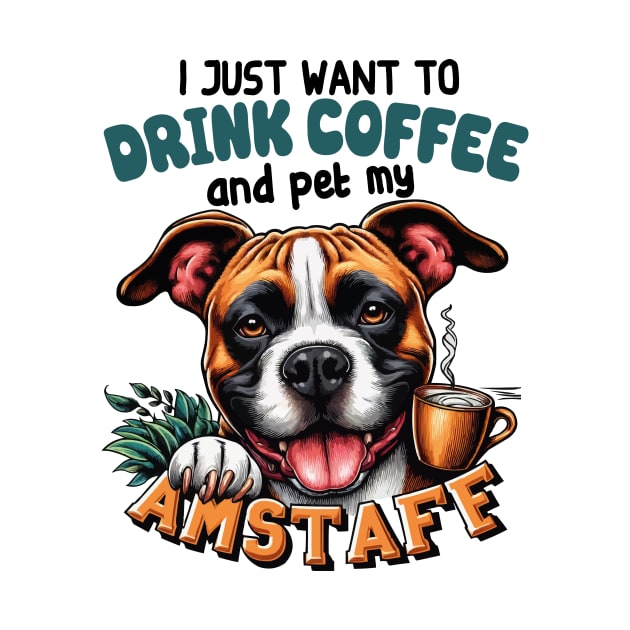 I Just Want To Drink Coffee And Pet My Amstaff Staffordshire Bull Terrier Owner by JUST PINK