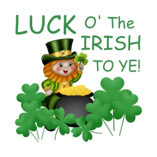 Luck O'the Irish to Ye! T-Shirt