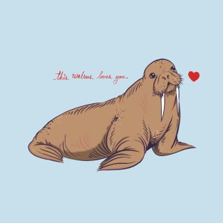 This Walrus Loves You T-Shirt