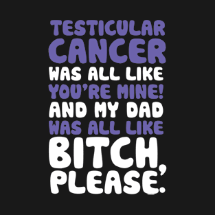 Testicular Cancer My Dad Support Quote Funny T-Shirt