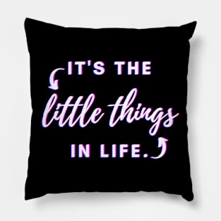 It's The Little Things In Life Pillow