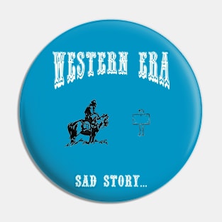 Western Era - Sad Story Pin