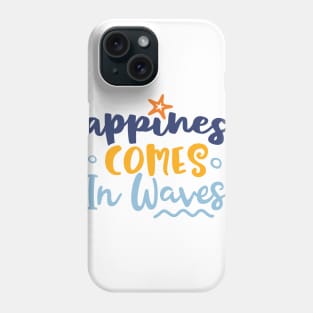 Happiness Comes In Waves Phone Case