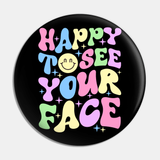 Happy to see your face Pin