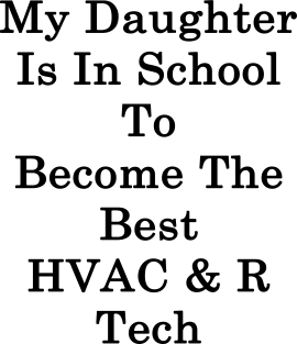 My Daughter Is In School To Become The Best HVAC & R Tech Magnet