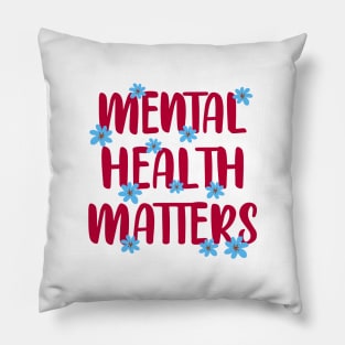 Mental health matters. Awareness. It's ok not to be ok. You can be depressed, grumpy, moody, sad. Better days are coming. Your feelings are valid. Let's talk about mental well-being. Blue flowers Pillow
