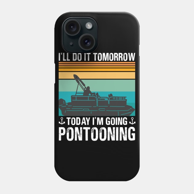 I’ll Do It Tomorrow Today I’m Going Pontooning Phone Case by binnacleenta